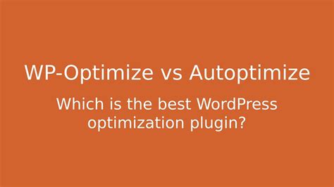 wp optimize vs autoptimize|Comparing the best optimization plugins for WordPress.